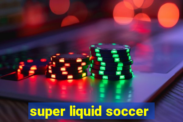 super liquid soccer